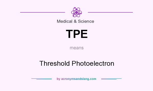 What does TPE mean? It stands for Threshold Photoelectron