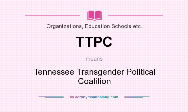What does TTPC mean? It stands for Tennessee Transgender Political Coalition