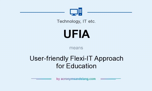 What does UFIA mean? It stands for User-friendly Flexi-IT Approach for Education