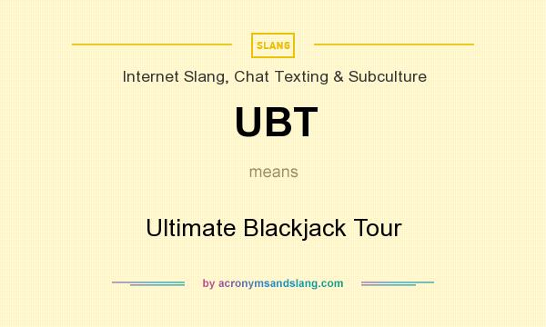 What does UBT mean? It stands for Ultimate Blackjack Tour