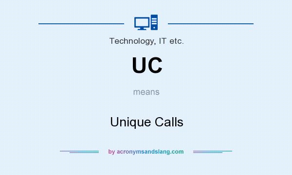 What does UC mean? It stands for Unique Calls
