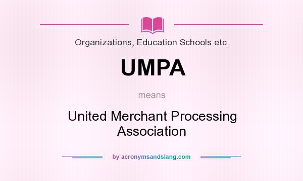 What does UMPA mean? It stands for United Merchant Processing Association