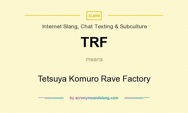 What does TRF mean? It stands for Tetsuya Komuro Rave Factory