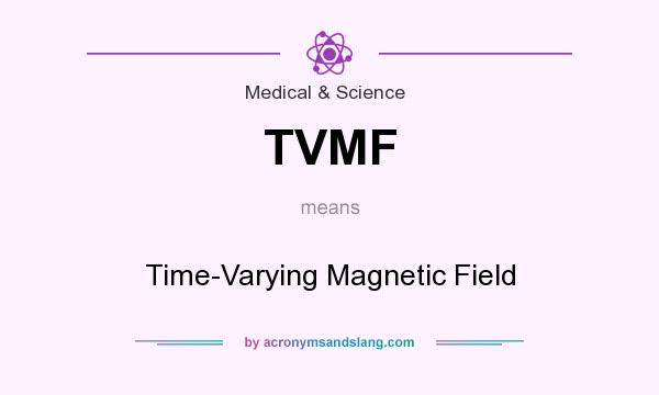 What does TVMF mean? It stands for Time-Varying Magnetic Field
