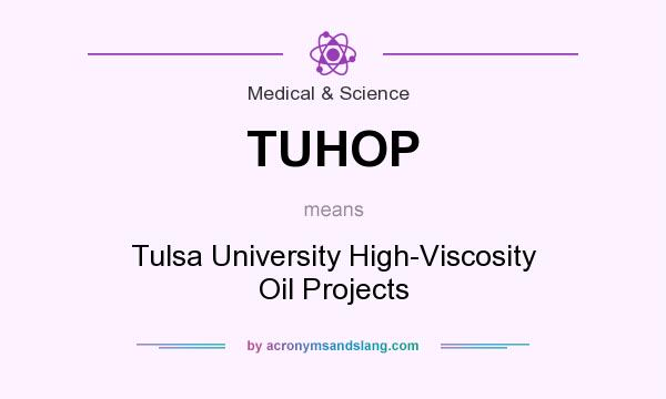 What does TUHOP mean? It stands for Tulsa University High-Viscosity Oil Projects
