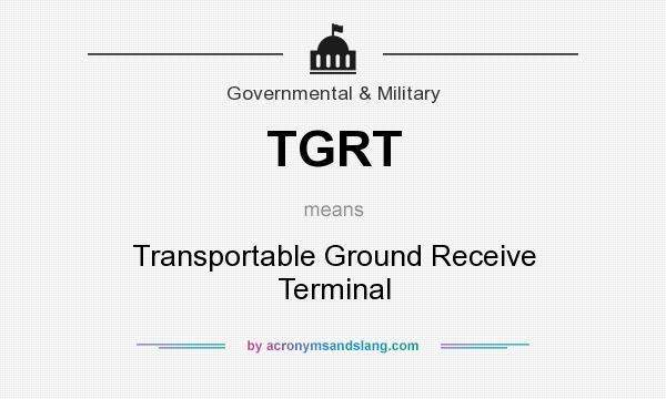 What does TGRT mean? It stands for Transportable Ground Receive Terminal