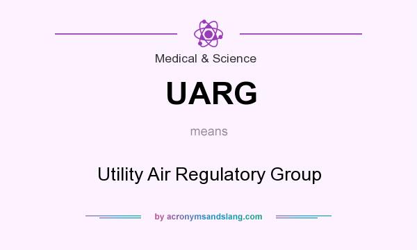 What does UARG mean? It stands for Utility Air Regulatory Group