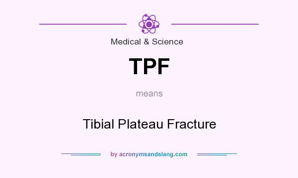 What does TPF mean? It stands for Tibial Plateau Fracture