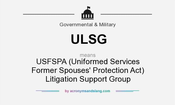 What does ULSG mean? It stands for USFSPA (Uniformed Services Former Spouses` Protection Act) Litigation Support Group