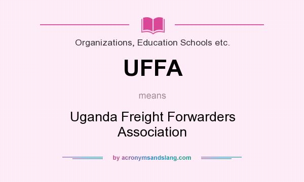 What does UFFA mean? It stands for Uganda Freight Forwarders Association