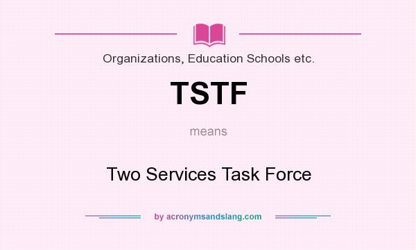 What does TSTF mean? It stands for Two Services Task Force