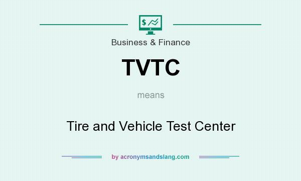 What does TVTC mean? It stands for Tire and Vehicle Test Center