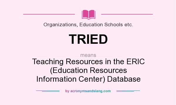 What does TRIED mean? It stands for Teaching Resources in the ERIC (Education Resources Information Center) Database