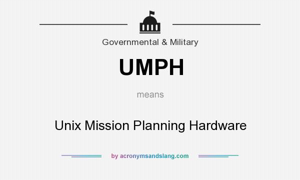 What does UMPH mean? It stands for Unix Mission Planning Hardware