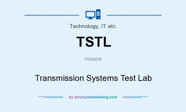 What does TSTL mean? It stands for Transmission Systems Test Lab