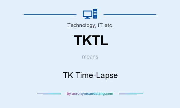What does TKTL mean? It stands for TK Time-Lapse