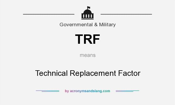 What does TRF mean? It stands for Technical Replacement Factor
