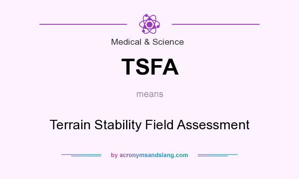 What does TSFA mean? It stands for Terrain Stability Field Assessment