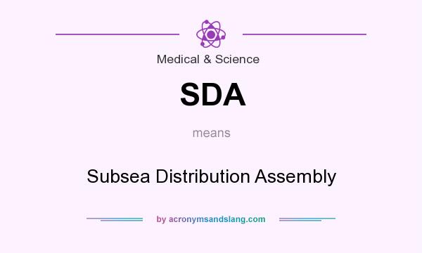 What does SDA mean? It stands for Subsea Distribution Assembly