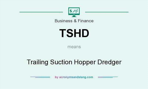 What does TSHD mean? It stands for Trailing Suction Hopper Dredger