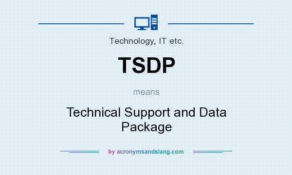 What does TSDP mean? It stands for Technical Support and Data Package