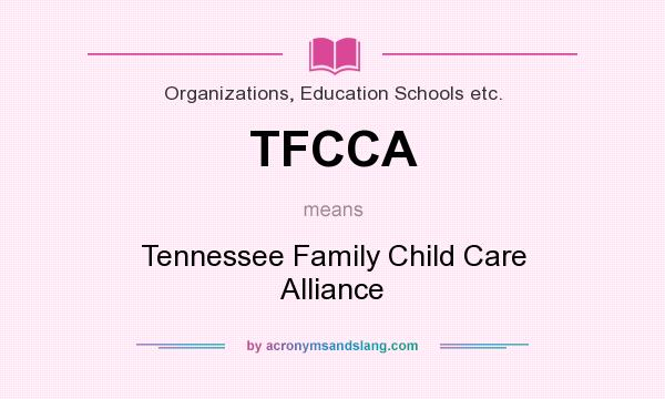 What does TFCCA mean? It stands for Tennessee Family Child Care Alliance