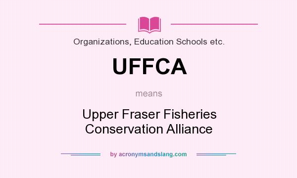 What does UFFCA mean? It stands for Upper Fraser Fisheries Conservation Alliance