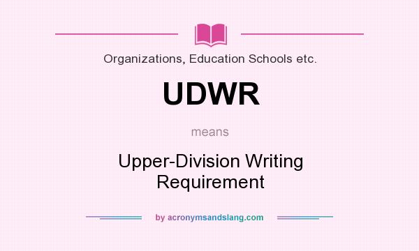 What does UDWR mean? It stands for Upper-Division Writing Requirement