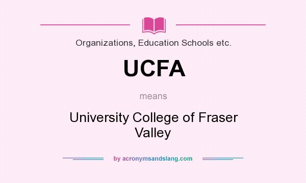 What does UCFA mean? It stands for University College of Fraser Valley