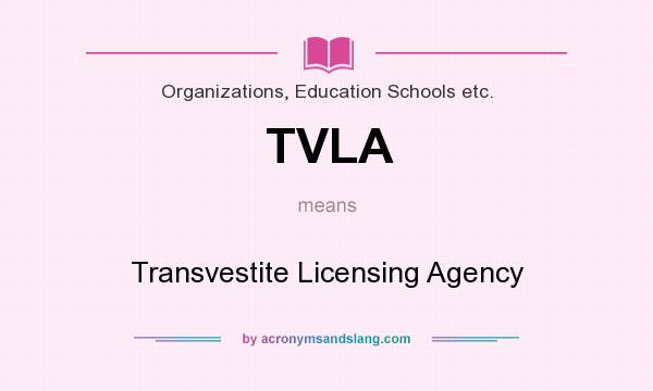 What does TVLA mean? It stands for Transvestite Licensing Agency