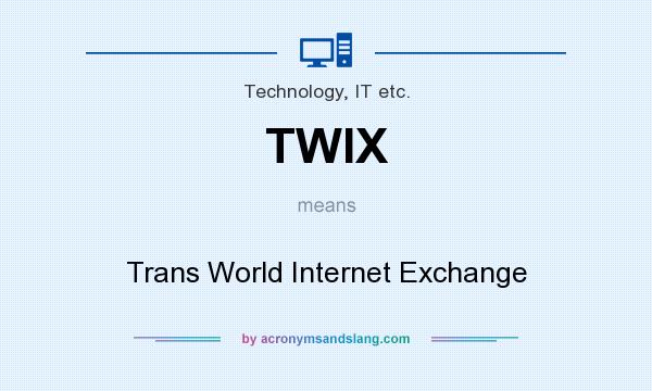 What does TWIX mean? It stands for Trans World Internet Exchange