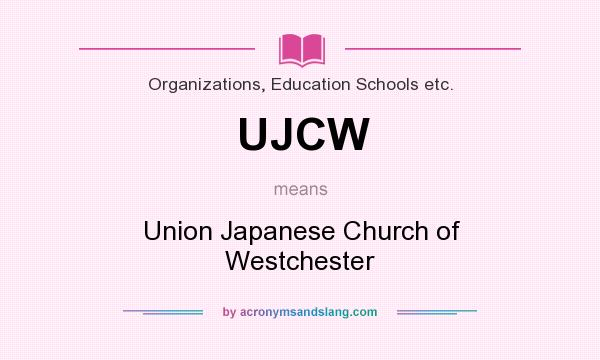 What does UJCW mean? It stands for Union Japanese Church of Westchester