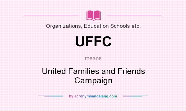 What does UFFC mean? It stands for United Families and Friends Campaign