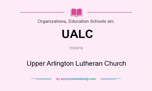 What does UALC mean? It stands for Upper Arlington Lutheran Church