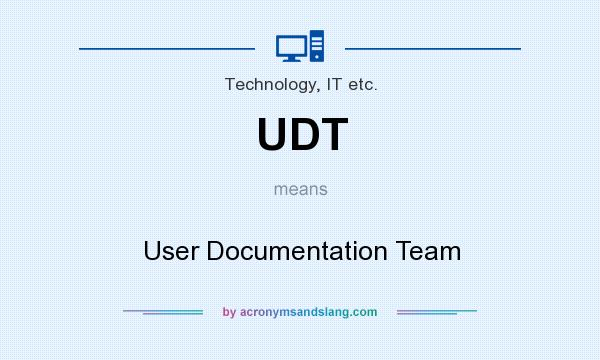 What does UDT mean? It stands for User Documentation Team
