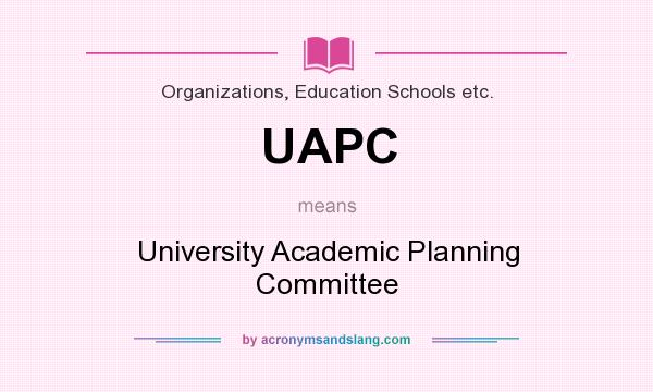 What does UAPC mean? It stands for University Academic Planning Committee