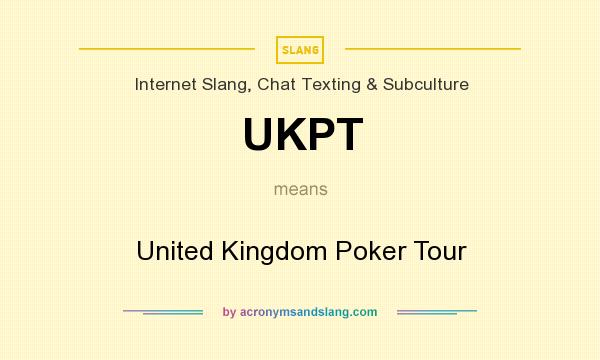 What does UKPT mean? It stands for United Kingdom Poker Tour