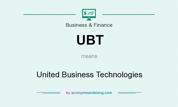 What does UBT mean? It stands for United Business Technologies