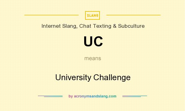 What does UC mean? It stands for University Challenge