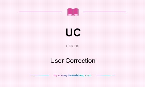 What does UC mean? It stands for User Correction