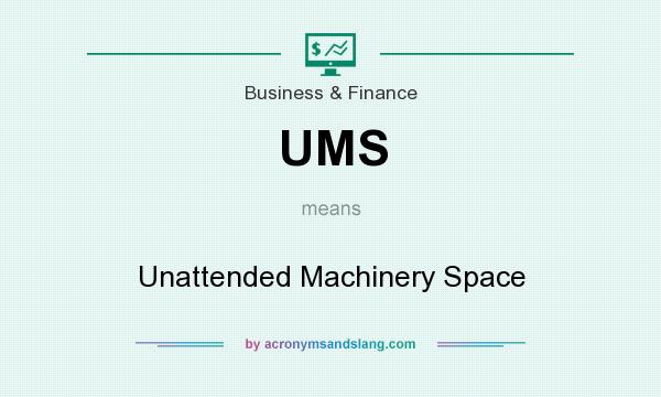What does UMS mean? It stands for Unattended Machinery Space