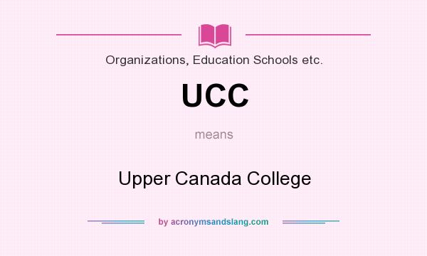 What does UCC mean? It stands for Upper Canada College