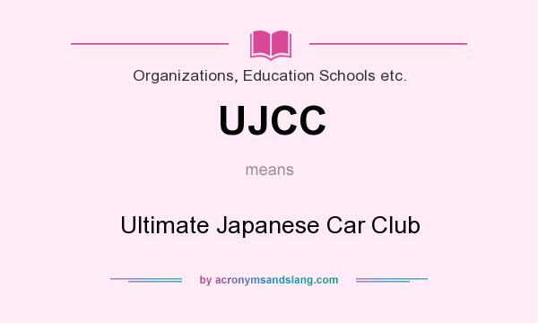 What does UJCC mean? It stands for Ultimate Japanese Car Club