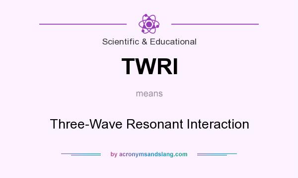 What does TWRI mean? It stands for Three-Wave Resonant Interaction