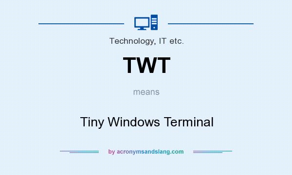 What does TWT mean? It stands for Tiny Windows Terminal