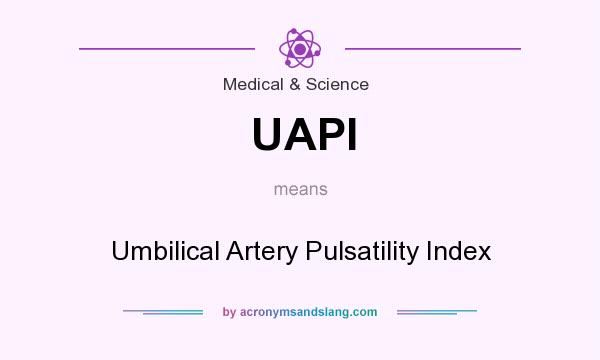 What does UAPI mean? It stands for Umbilical Artery Pulsatility Index
