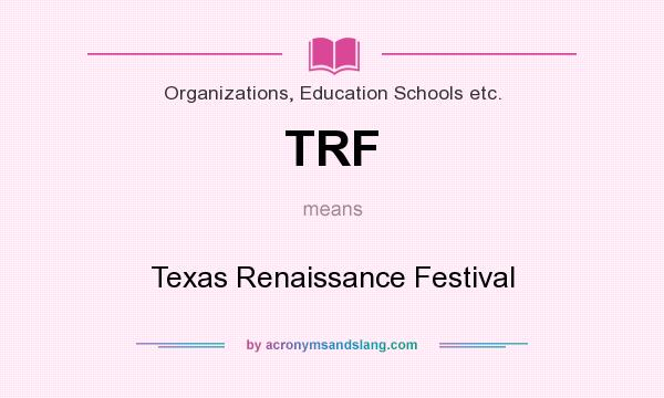 What does TRF mean? It stands for Texas Renaissance Festival