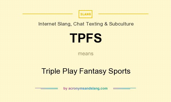 What does TPFS mean? It stands for Triple Play Fantasy Sports