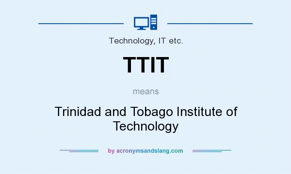 What does TTIT mean? It stands for Trinidad and Tobago Institute of Technology