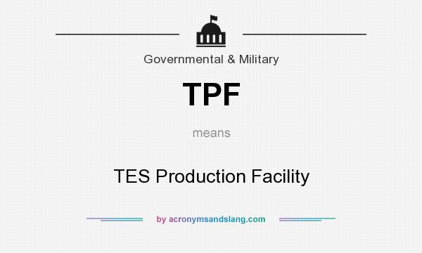 What does TPF mean? It stands for TES Production Facility